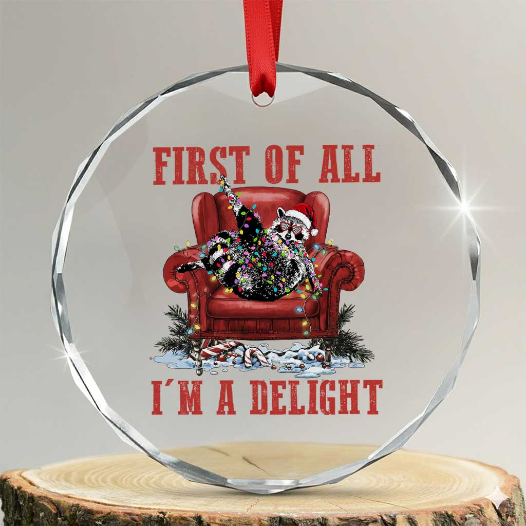 First Of All I Am A Delight Crystal Glass Ornament Funny Raccoon Christmas Meme TS14 Transparent Glass 3'' Circle Print Your Wear