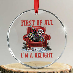 First Of All I Am A Delight Crystal Glass Ornament Funny Raccoon Christmas Meme TS14 Transparent Glass 3'' Circle Print Your Wear