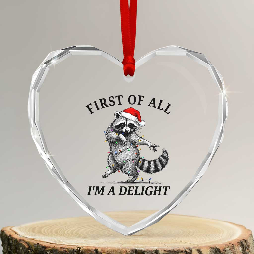 First Of All I Am A Delight Heart Crystal Glass Ornament Funny Christmas Raccoon TS14 Transparent Glass 3'' Heart Print Your Wear
