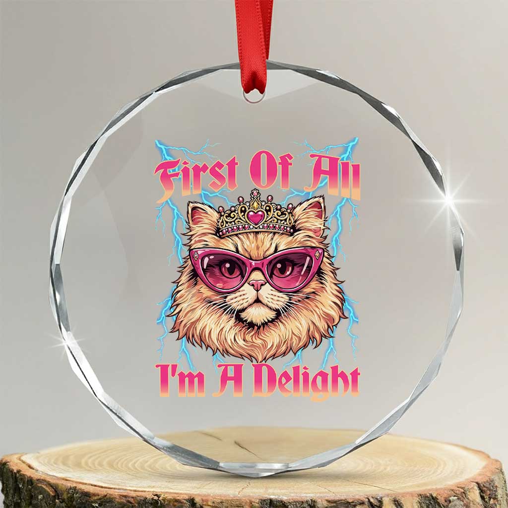 First Of All Im A Delight Crystal Glass Ornament Geek Princess Cat Gift TS12 Transparent Glass 3'' Circle Print Your Wear