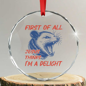 First of All Jesus Thinks I'm A Delight Crystal Glass Ornament Funny Opossum Christian TS14 Transparent Glass 3'' Circle Print Your Wear