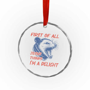 First of All Jesus Thinks I'm A Delight Crystal Glass Ornament Funny Opossum Christian TS14 Print Your Wear