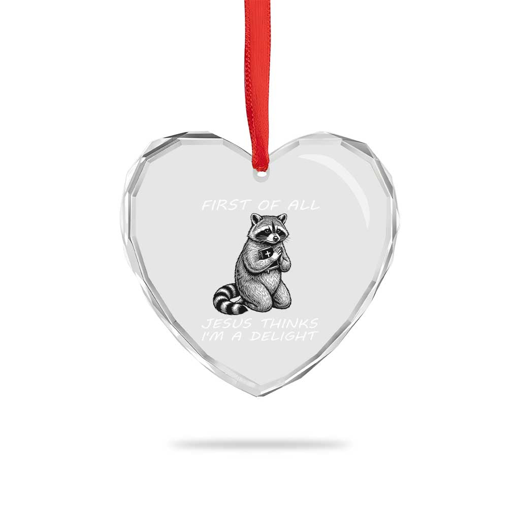 First of All Jesus Thinks I'm A Delight Heart Crystal Glass Ornament Funny Raccoon Christian TS14 Print Your Wear