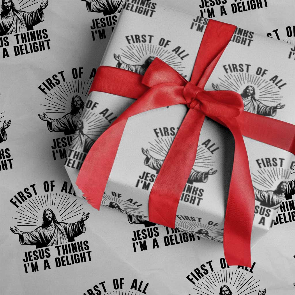 First of All Jesus Thinks I'm A Delight Wrapping Paper Roll Funny Jesus Christian TS14 White Print Your Wear