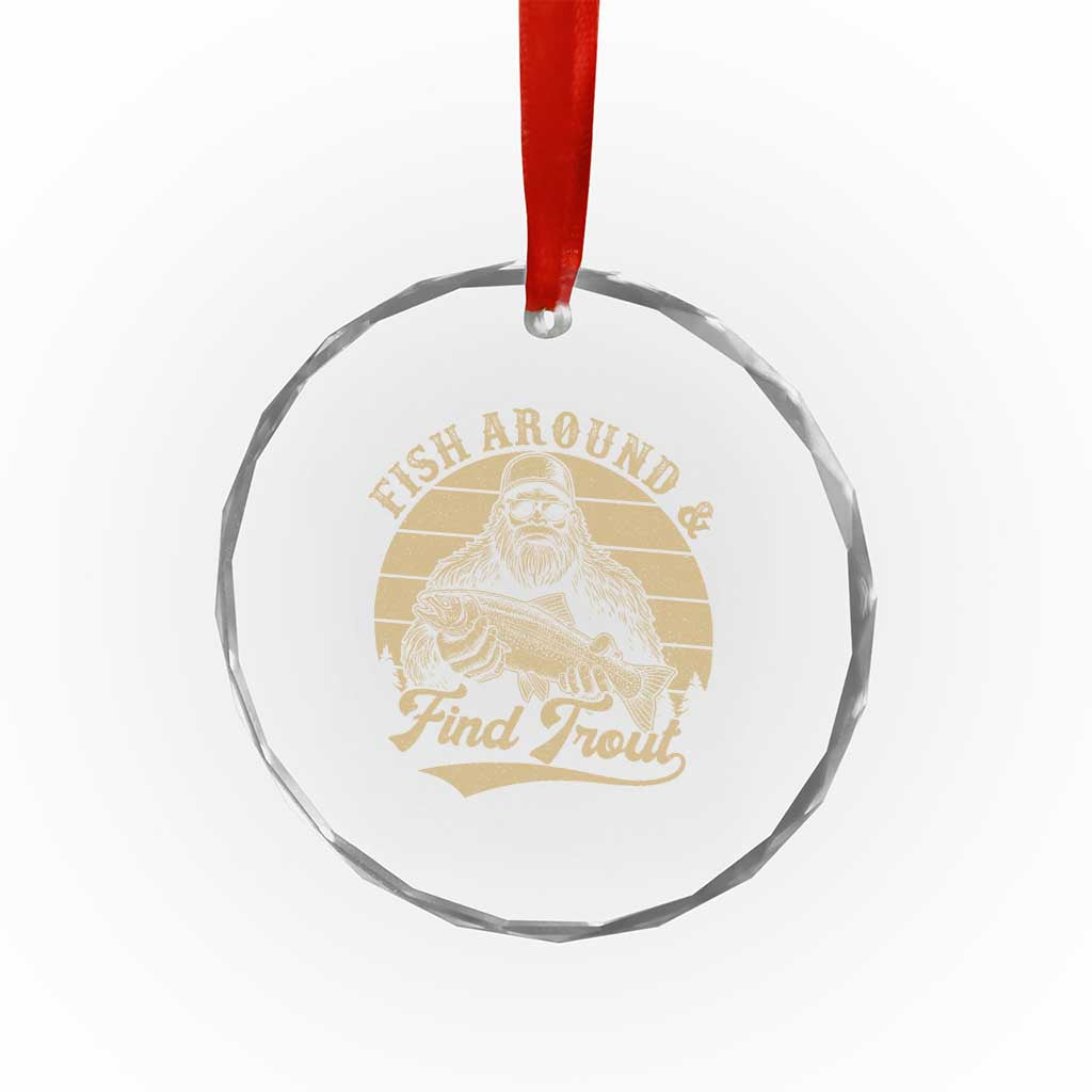 Fish Around And Find Trout Crystal Glass Ornament Bigfoot Fishing TS11 Print Your Wear