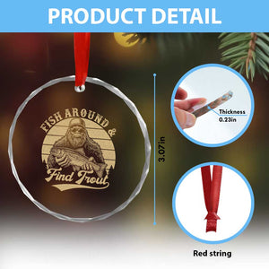 Fish Around And Find Trout Crystal Glass Ornament Bigfoot Fishing TS11 Print Your Wear