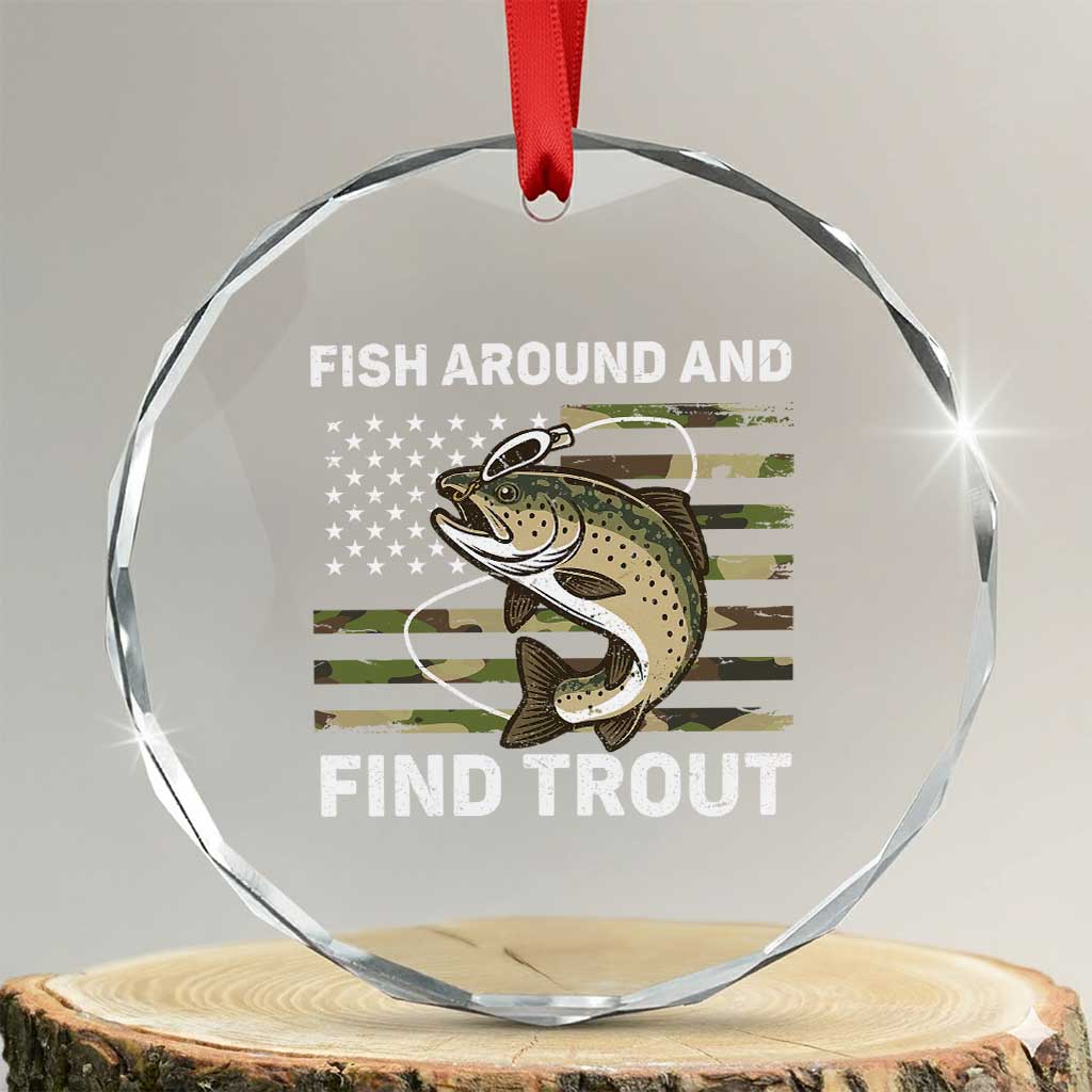 Fish Around and Find Trout Crystal Glass Ornament Camo Bass Fishing Meme US Flag Punny Pun Dad TS10 Transparent Glass 3'' Circle Print Your Wear