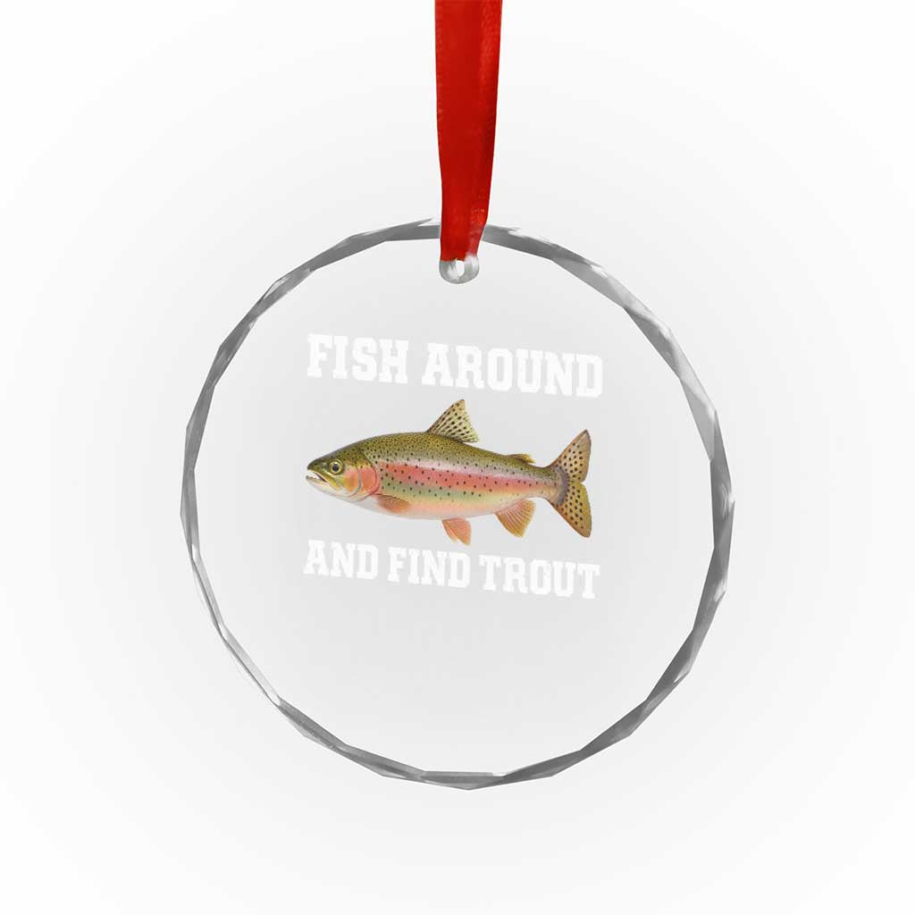 Fish Around and Find Trout Crystal Glass Ornament Fishing Meme Punny Pun Dad Joke Fisherman Gift TS10 Print Your Wear
