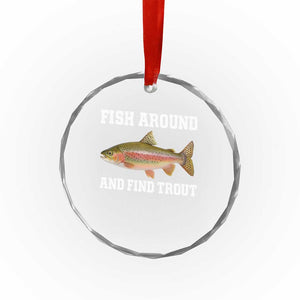 Fish Around and Find Trout Crystal Glass Ornament Fishing Meme Punny Pun Dad Joke Fisherman Gift TS10 Print Your Wear