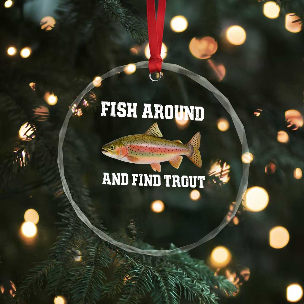 Fish Around and Find Trout Crystal Glass Ornament Fishing Meme Punny Pun Dad Joke Fisherman Gift TS10 Print Your Wear