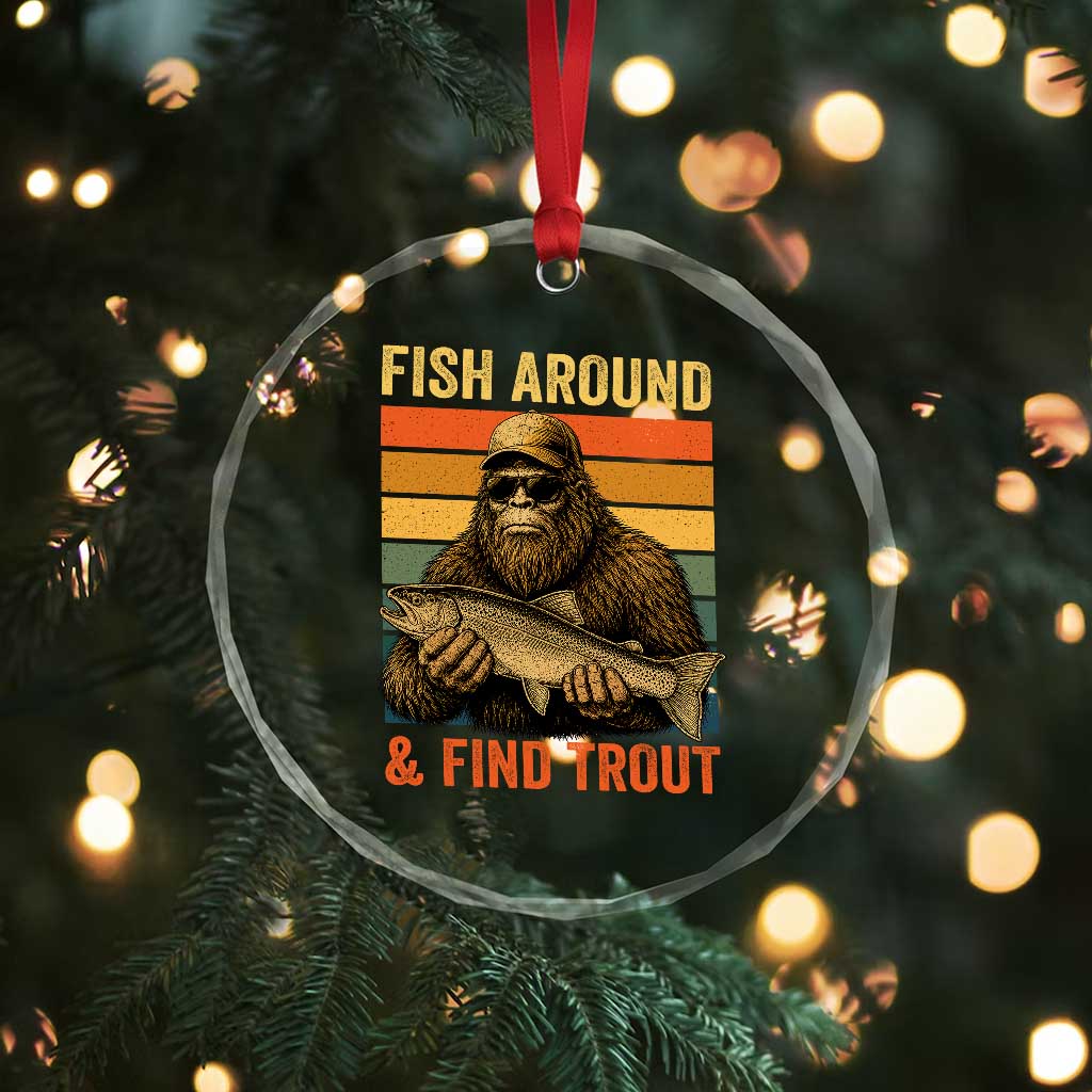 Fish Around And Find Trout Crystal Glass Ornament Funny Fishermen Fishing Retro Bigfoot Sasquatch Fish TS10 Print Your Wear