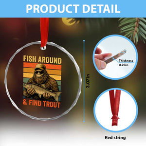 Fish Around And Find Trout Crystal Glass Ornament Funny Fishermen Fishing Retro Bigfoot Sasquatch Fish TS10 Print Your Wear