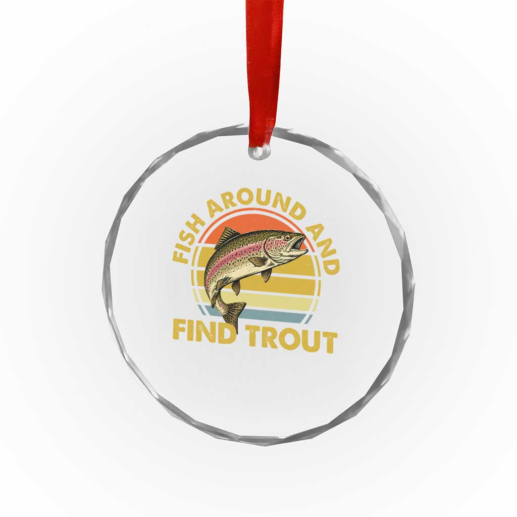 Fish Around And Find Trout Crystal Glass Ornament Funny Trout Fishing Fisherman TS11 Print Your Wear