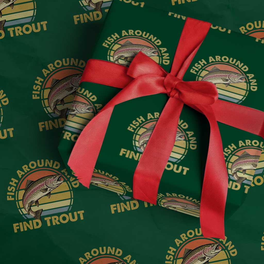 Fish Around And Find Trout Wrapping Paper Roll Funny Trout Fishing Fisherman TS11 Green Print Your Wear