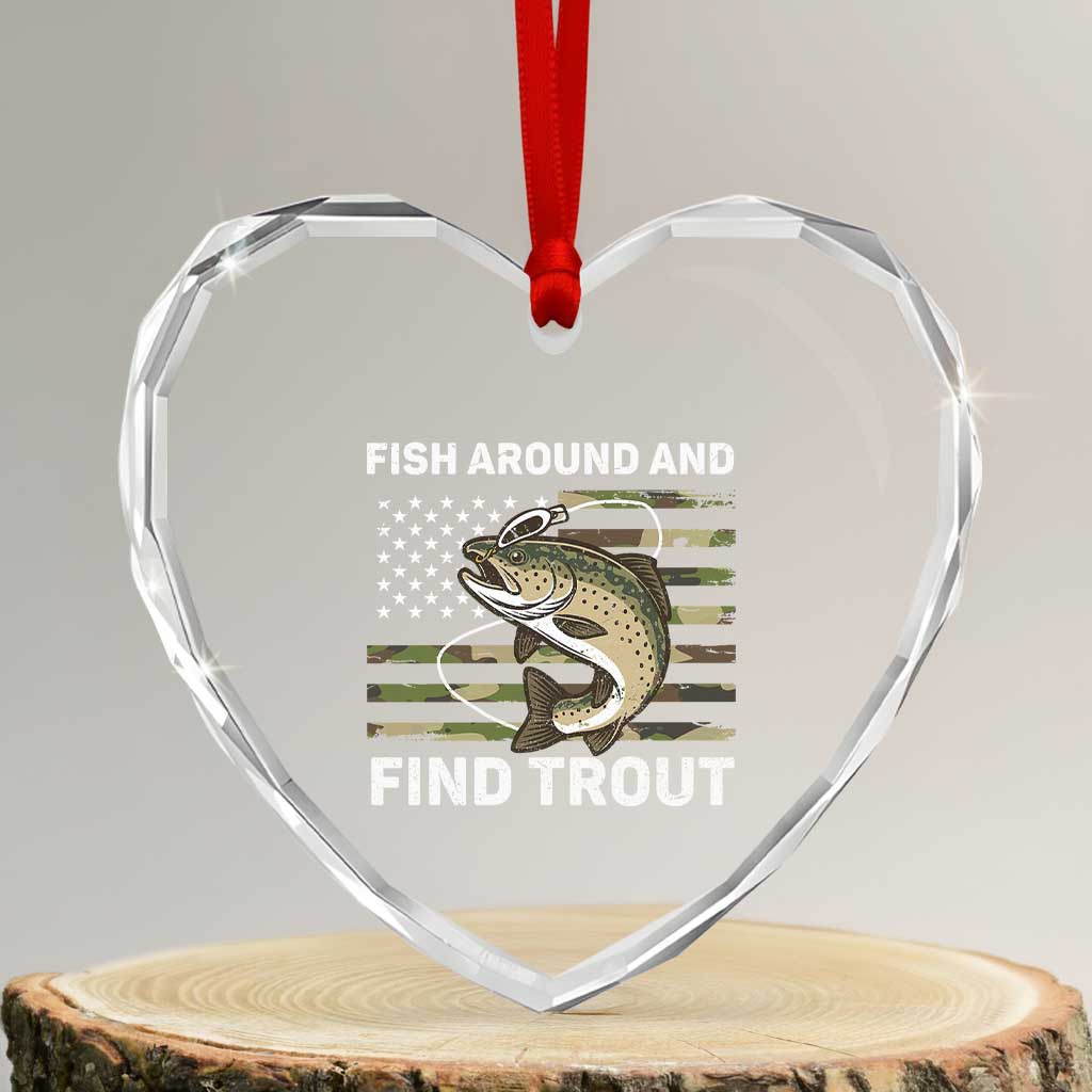 Fish Around and Find Trout Heart Crystal Glass Ornament Camo Bass Fishing Meme US Flag Punny Pun Dad TS10 Transparent Glass 3'' Heart Print Your Wear