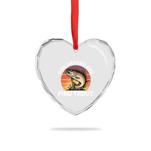 Fish Around and Find Trout Heart Crystal Glass Ornament Fish Men's Funny Fishing Gifts Fathers Day TS10 Print Your Wear