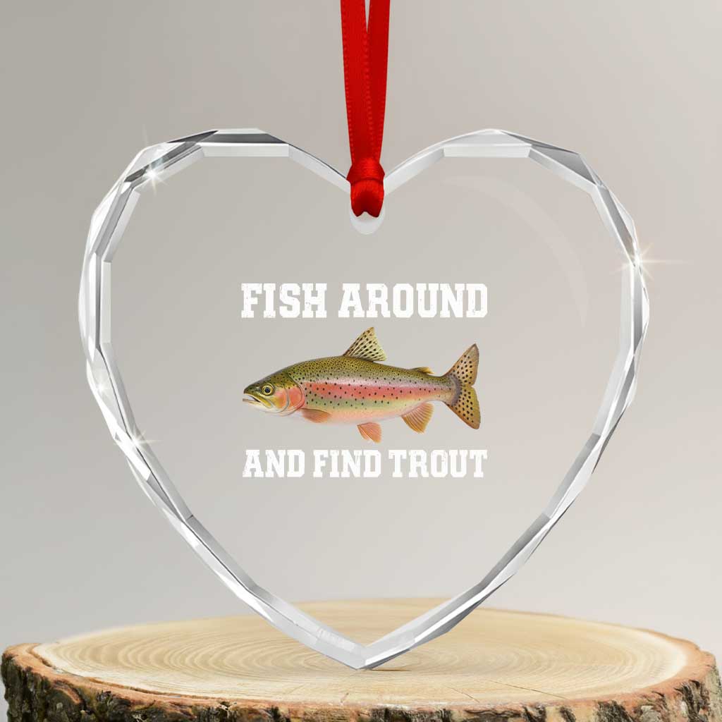 Fish Around and Find Trout Heart Crystal Glass Ornament Fishing Meme Punny Pun Dad Joke Fisherman Gift TS10 Transparent Glass 3'' Heart Print Your Wear