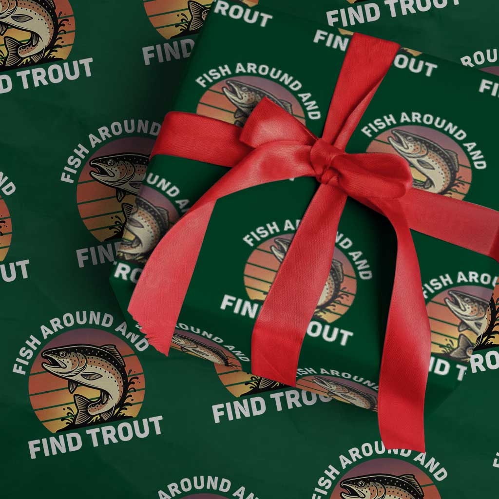 Fish Around and Find Trout Wrapping Paper Roll Fish Men's Funny Fishing Gifts Fathers Day TS10 Green Print Your Wear