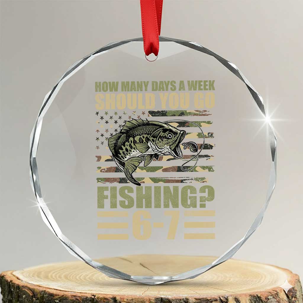 Fishing 67 Meme Crystal Glass Ornament How Many Days A Week Should You Go Fishing Camo Flag TS11 Transparent Glass 3'' Circle Print Your Wear