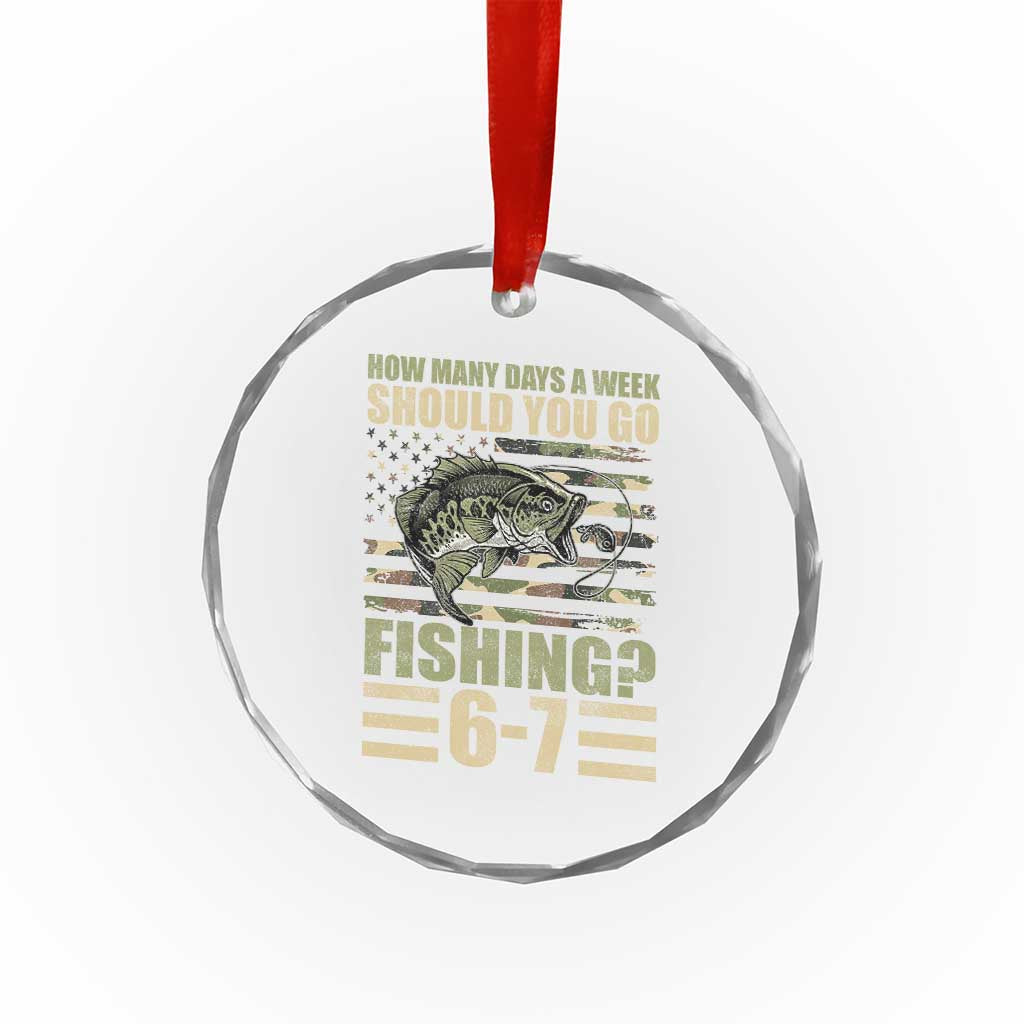 Fishing 67 Meme Crystal Glass Ornament How Many Days A Week Should You Go Fishing Camo Flag TS11 Print Your Wear