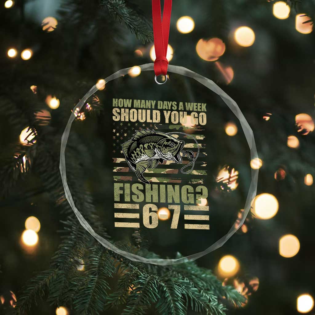 Fishing 67 Meme Crystal Glass Ornament How Many Days A Week Should You Go Fishing Camo Flag TS11 Print Your Wear