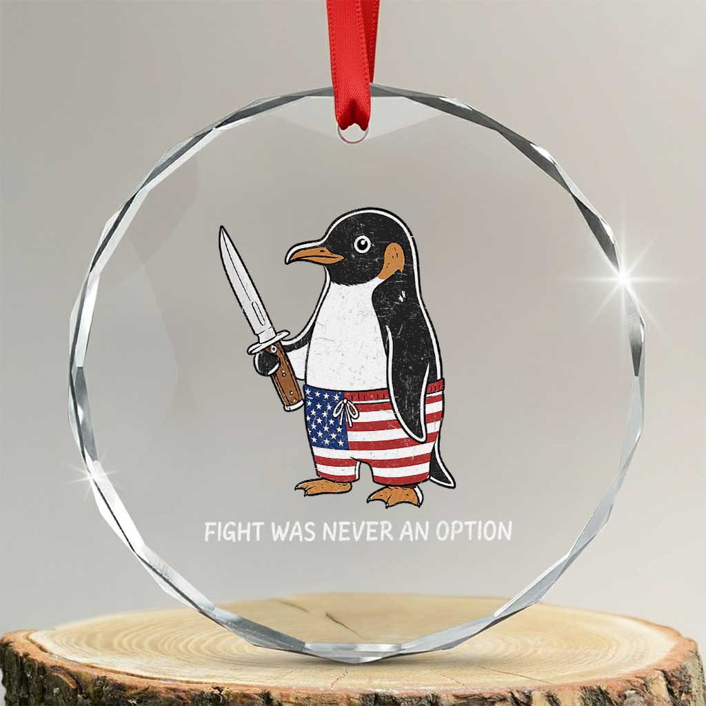Flight was Never an Option Crystal Glass Ornament Funny Penguin Knife Sarcastic American Flag TS14 Transparent Glass 3'' Circle Print Your Wear
