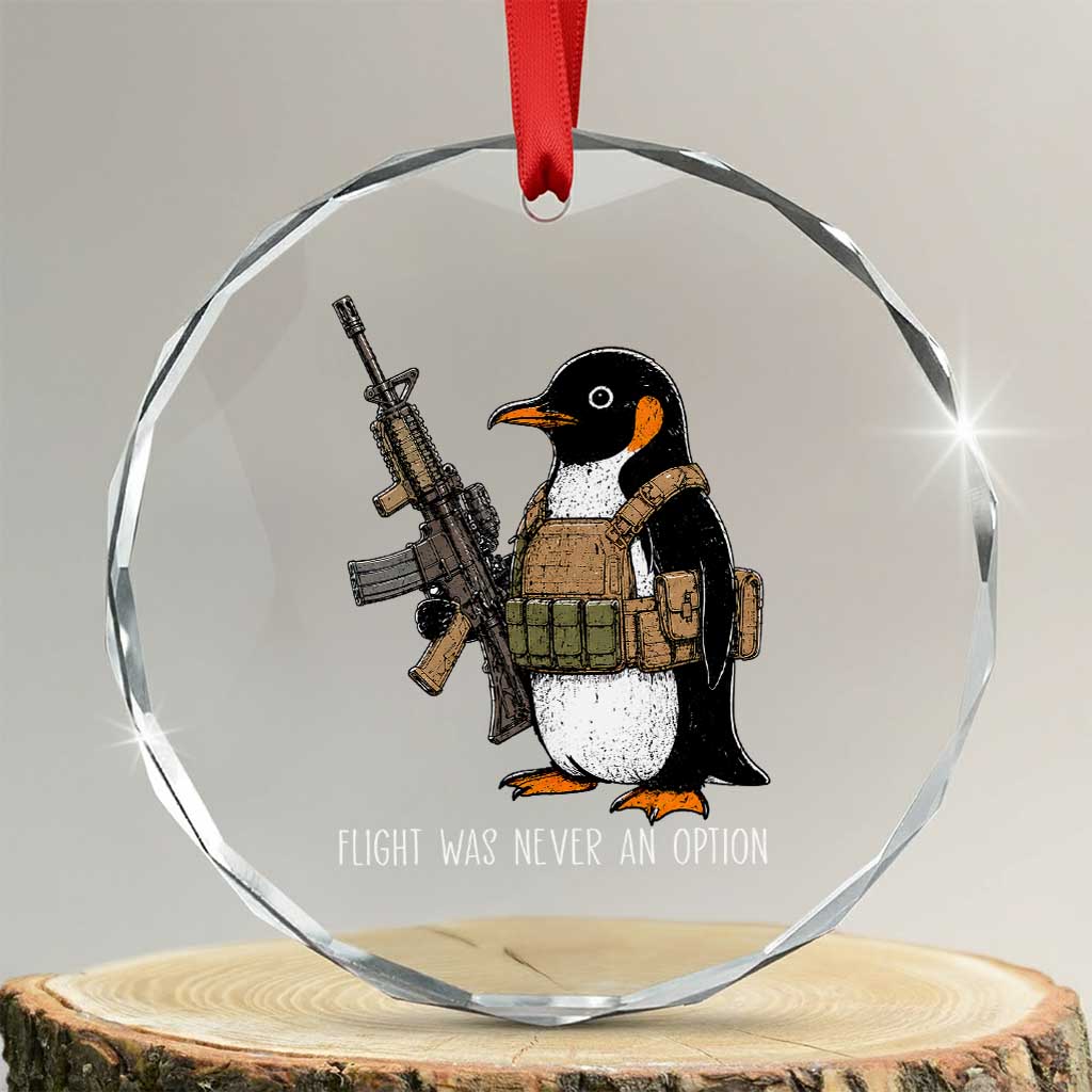 Flight Was Never An Option Tactical Penguin Crystal Glass Ornament Funny Military Camo Vest Combat Animal Dark Humor Graphic TS02 Transparent Glass 3'' Circle Print Your Wear