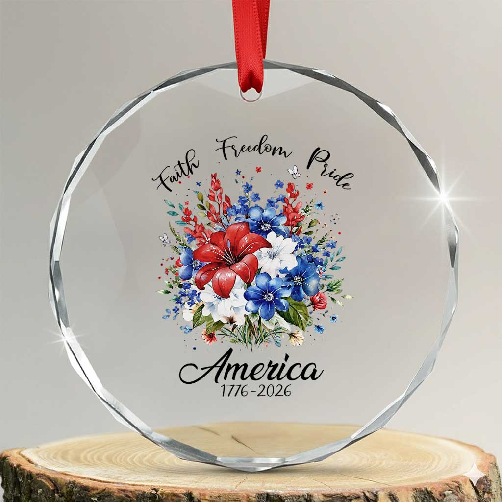 Floral 250th Anniversary Crystal Glass Ornament Faith Freedom Pride 4th of July 1776 2026 TS11 Transparent Glass 3'' Circle Print Your Wear
