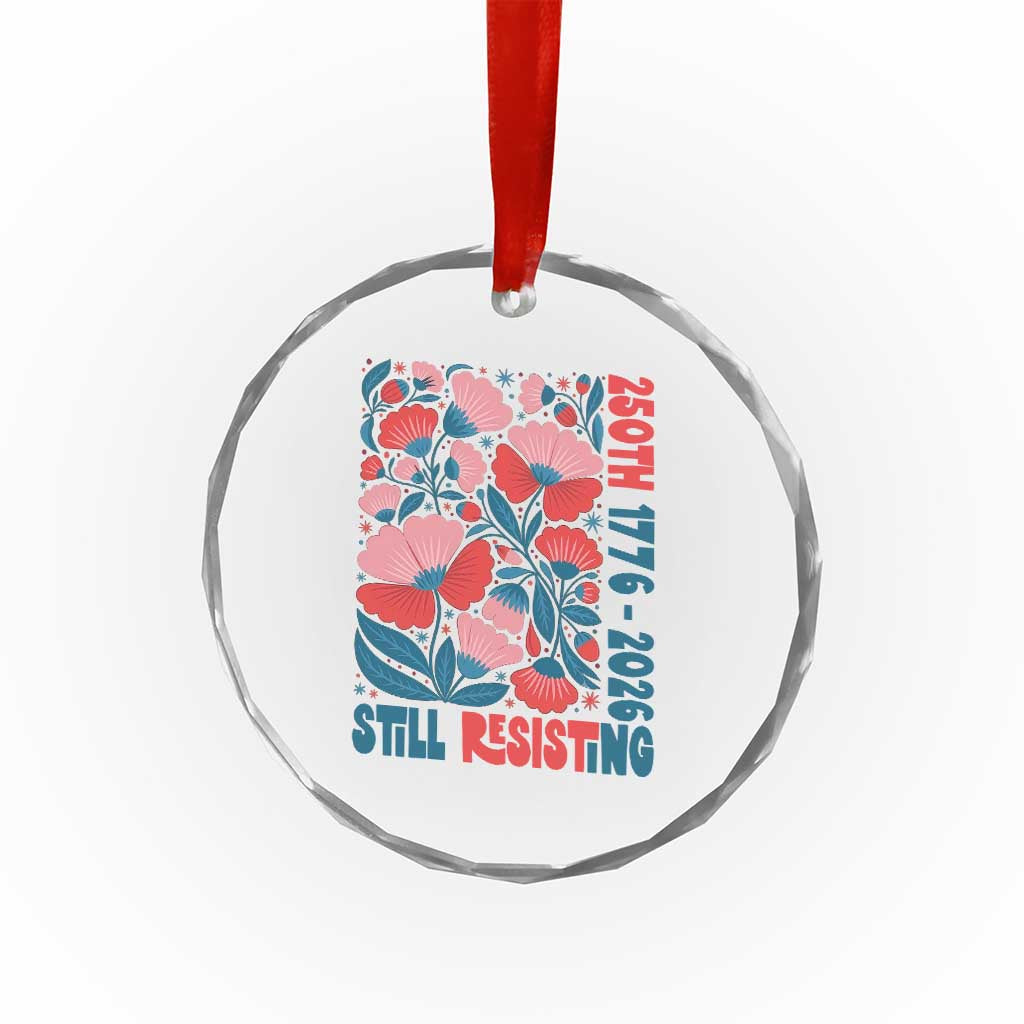 Floral 250th Still Resisting 4th of July 1776 2026 Crystal Glass Ornament