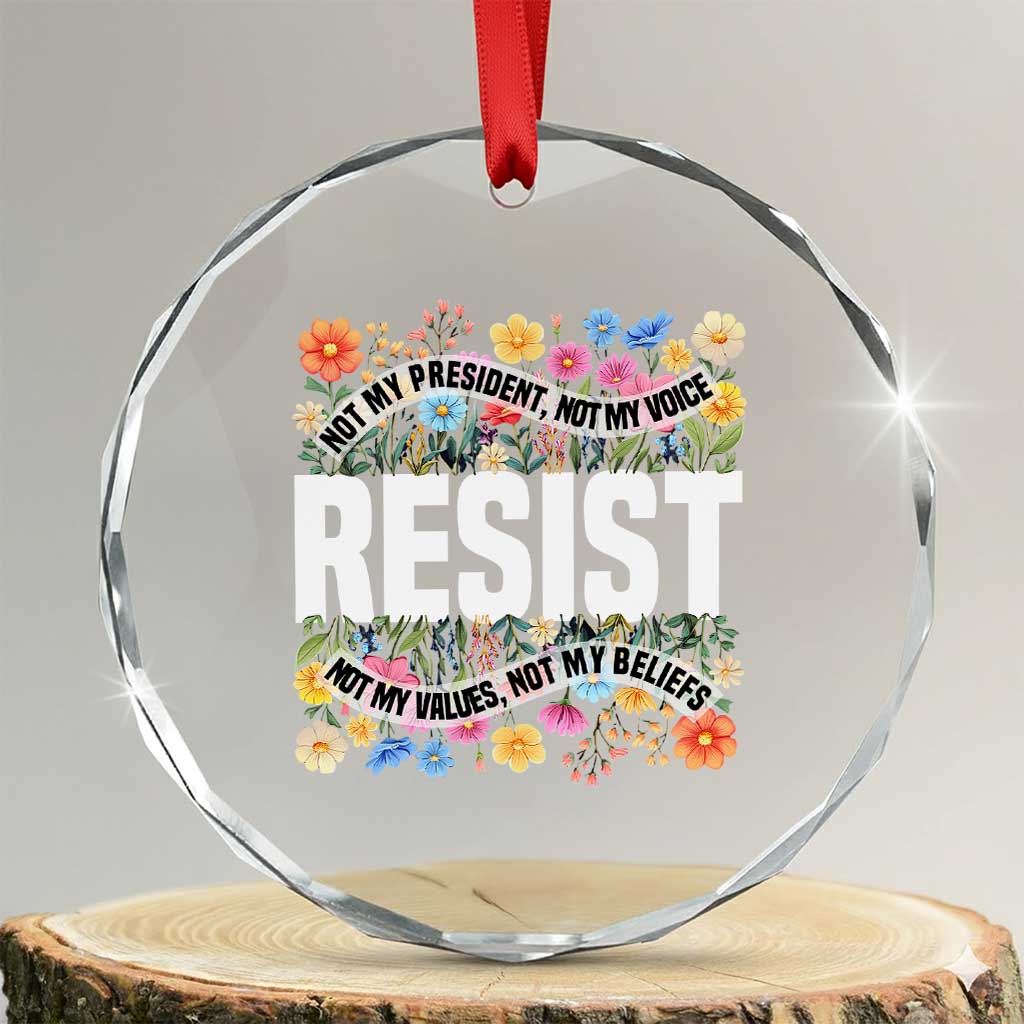 Floral Resist Crystal Glass Ornament Not My President Not My Voice Not My Values Not My Beliefs TS02 Transparent Glass 3'' Circle Print Your Wear