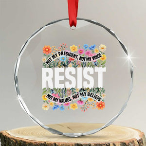 Floral Resist Crystal Glass Ornament Not My President Not My Voice Not My Values Not My Beliefs TS02 Transparent Glass 3'' Circle Print Your Wear
