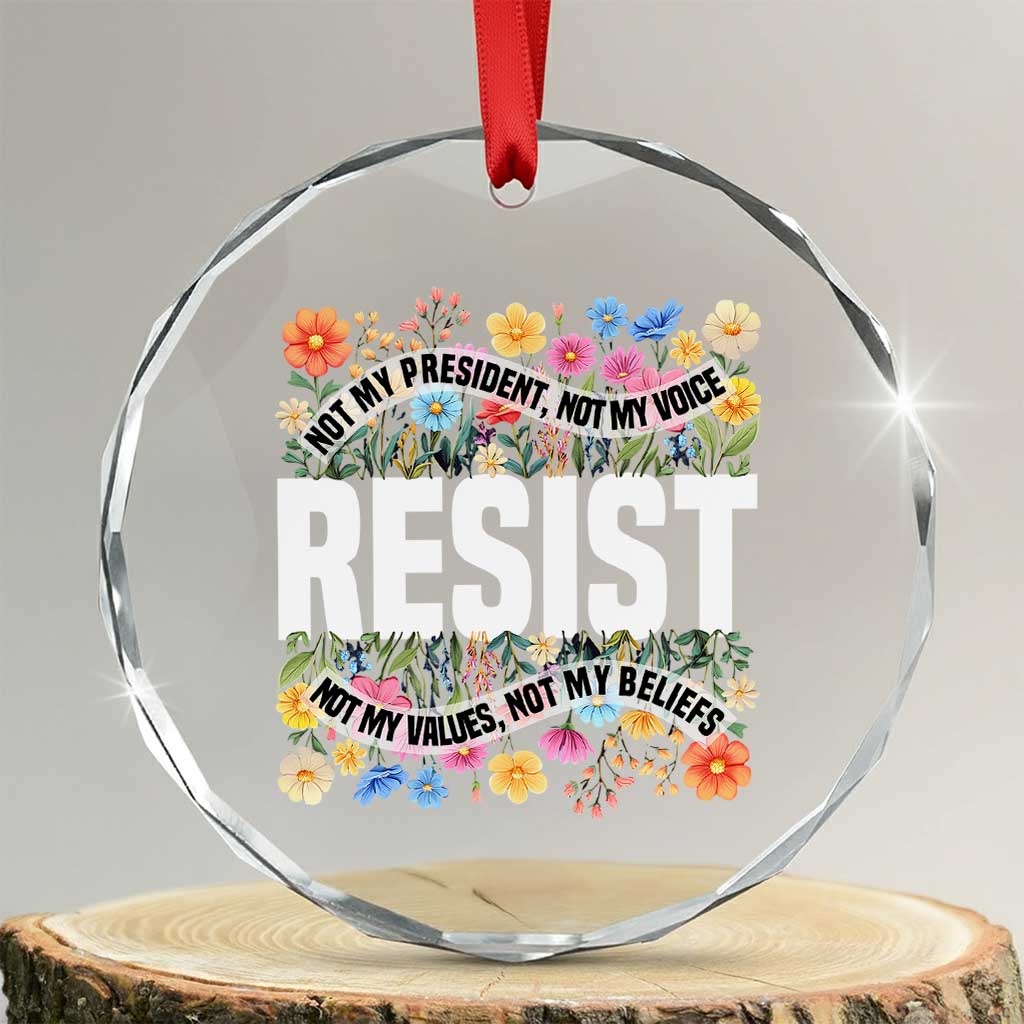 Floral Resist Crystal Glass Ornament Not My President Not My Voice Not My Values Not My Beliefs - Print Your Wear