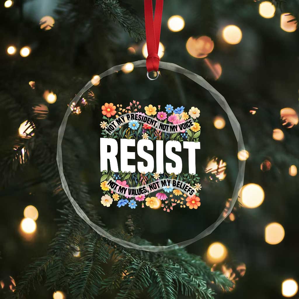 Floral Resist Crystal Glass Ornament Not My President Not My Voice Not My Values Not My Beliefs TS02 Print Your Wear