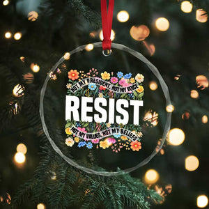 Floral Resist Crystal Glass Ornament Not My President Not My Voice Not My Values Not My Beliefs - Print Your Wear