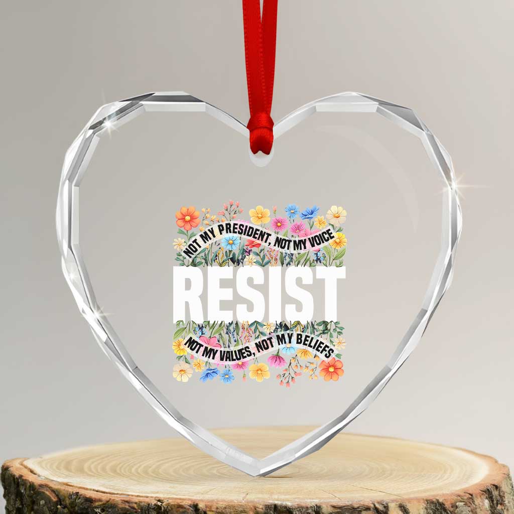 Floral Resist Heart Crystal Glass Ornament Not My President Not My Voice Not My Values Not My Beliefs TS02 Transparent Glass 3'' Heart Print Your Wear