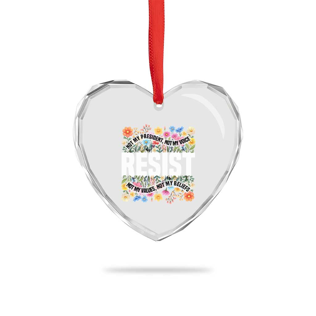 Floral Resist Heart Crystal Glass Ornament Not My President Not My Voice Not My Values Not My Beliefs TS02 Print Your Wear
