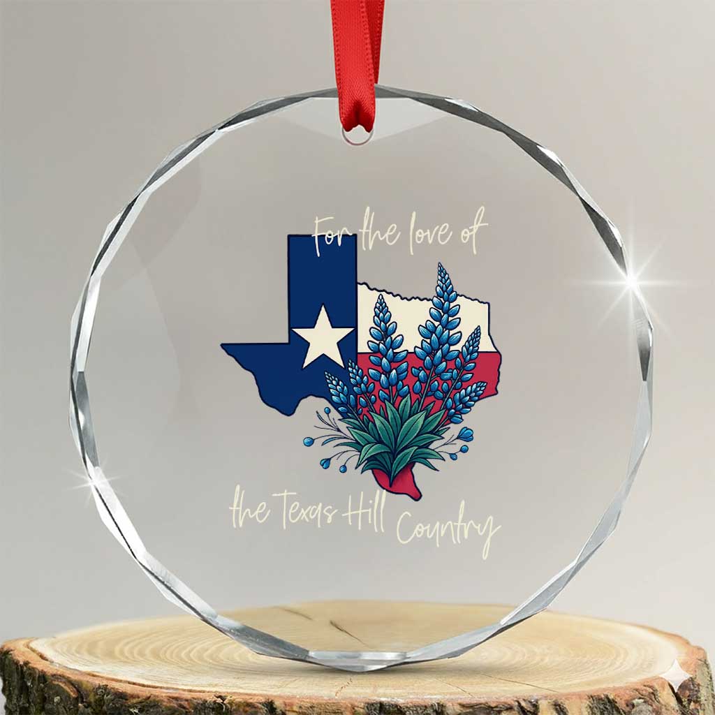 For the Love of the Texas Hill Country Crystal Glass Ornament Bluebonnet Floral Patriotic Flag TS02 Transparent Glass 3'' Circle Print Your Wear