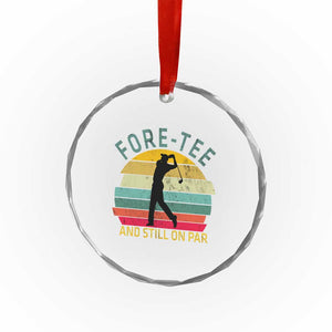 Fore-Tee And Still On Par Funny 40th Birthday Golf Crystal Glass Ornament Milestone Birthday Gift for Golfers Retro Sporty TS02 Print Your Wear