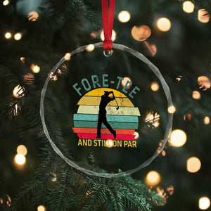 Fore-Tee And Still On Par Funny 40th Birthday Golf Crystal Glass Ornament Milestone Birthday Gift for Golfers Retro Sporty TS02 Print Your Wear