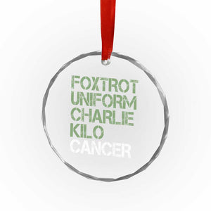 Foxtrot Uniform Charlie Kilo Cancer Crystal Glass Ornament Funny Fuck Cancer Military Alphabet TS11 Print Your Wear