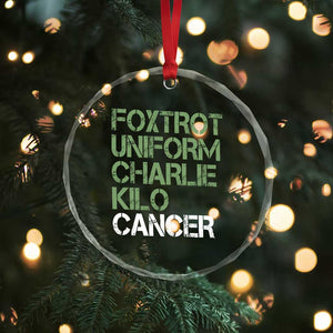 Foxtrot Uniform Charlie Kilo Cancer Crystal Glass Ornament Funny Fuck Cancer Military Alphabet TS11 Print Your Wear