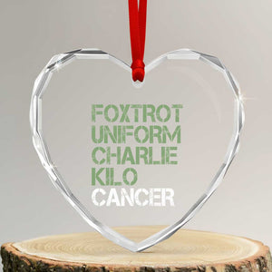 Foxtrot Uniform Charlie Kilo Cancer Heart Crystal Glass Ornament Funny Fuck Cancer Military Alphabet TS11 Transparent Glass 3'' Heart Print Your Wear