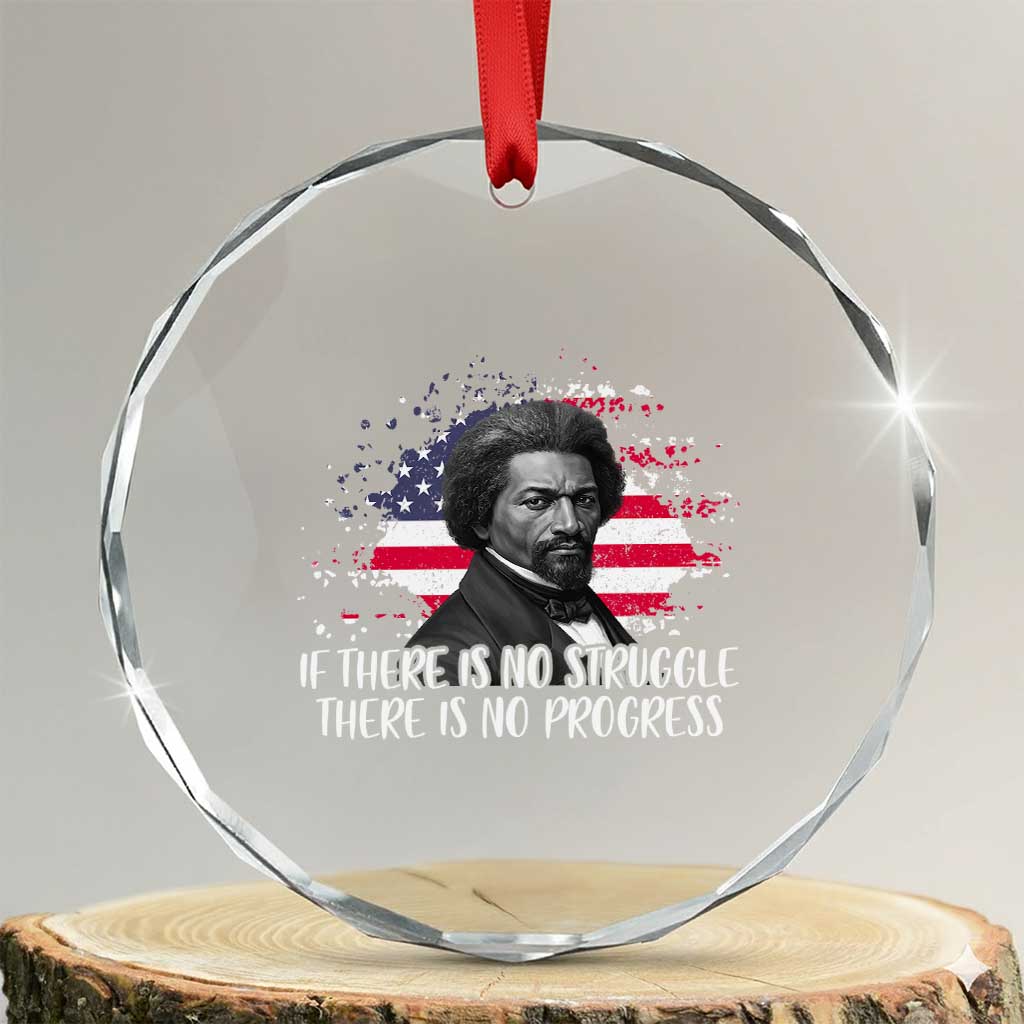 Frederick Douglass American Flag Crystal Glass Ornament Is There Is No Struggle There Is No Progress TS14 Transparent Glass 3'' Circle Print Your Wear
