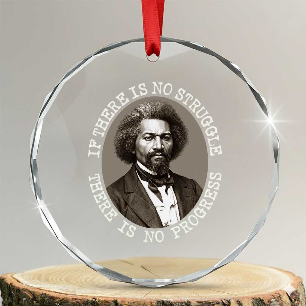Frederick Douglass Pride Quote Crystal Glass Ornament Is There Is No Struggle There Is No Progress TS14 Transparent Glass 3'' Circle Print Your Wear