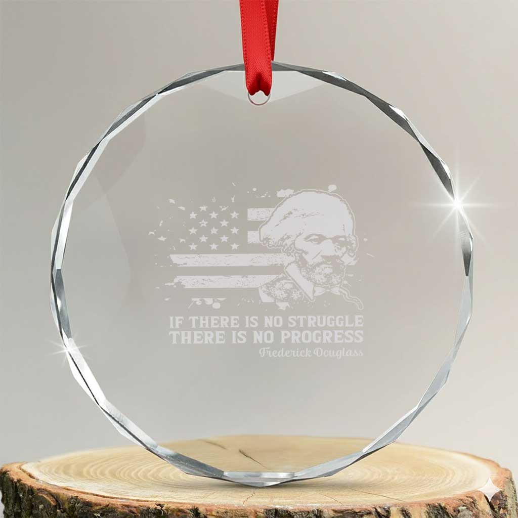 Frederick Douglass Quote Crystal Glass Ornament Is There Is No Struggle There Is No Progress TS14 Transparent Glass 3'' Circle Print Your Wear