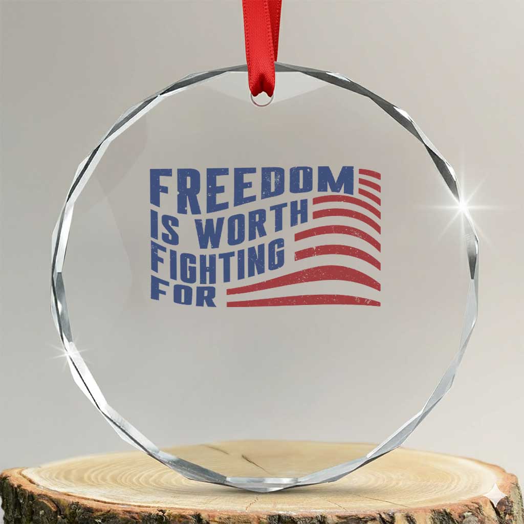 Freedom Is Worth Fighting For Crystal Glass Ornament USA Flag America True Patriot TS02 Transparent Glass 3'' Circle Print Your Wear