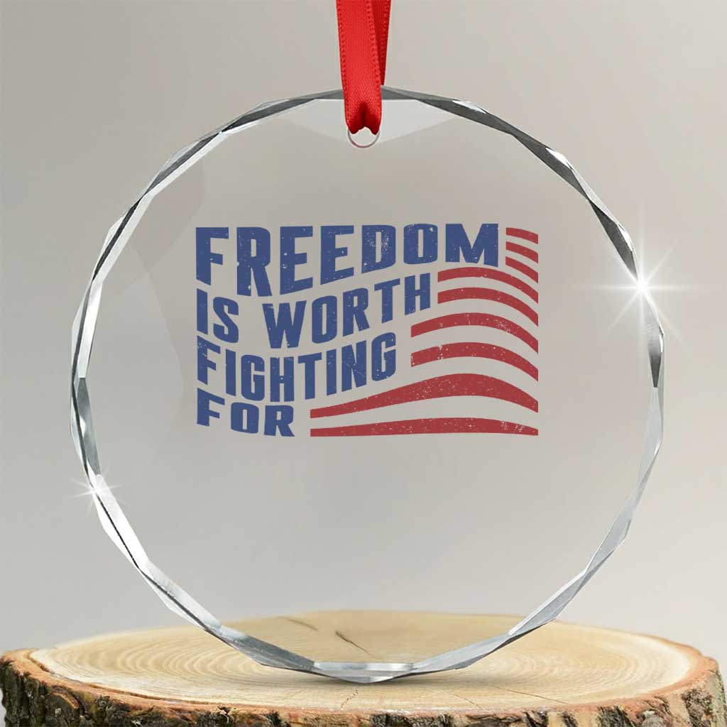 Freedom Is Worth Fighting For Crystal Glass Ornament USA Flag America True Patriot TS02 Transparent Glass 3'' Circle Print Your Wear