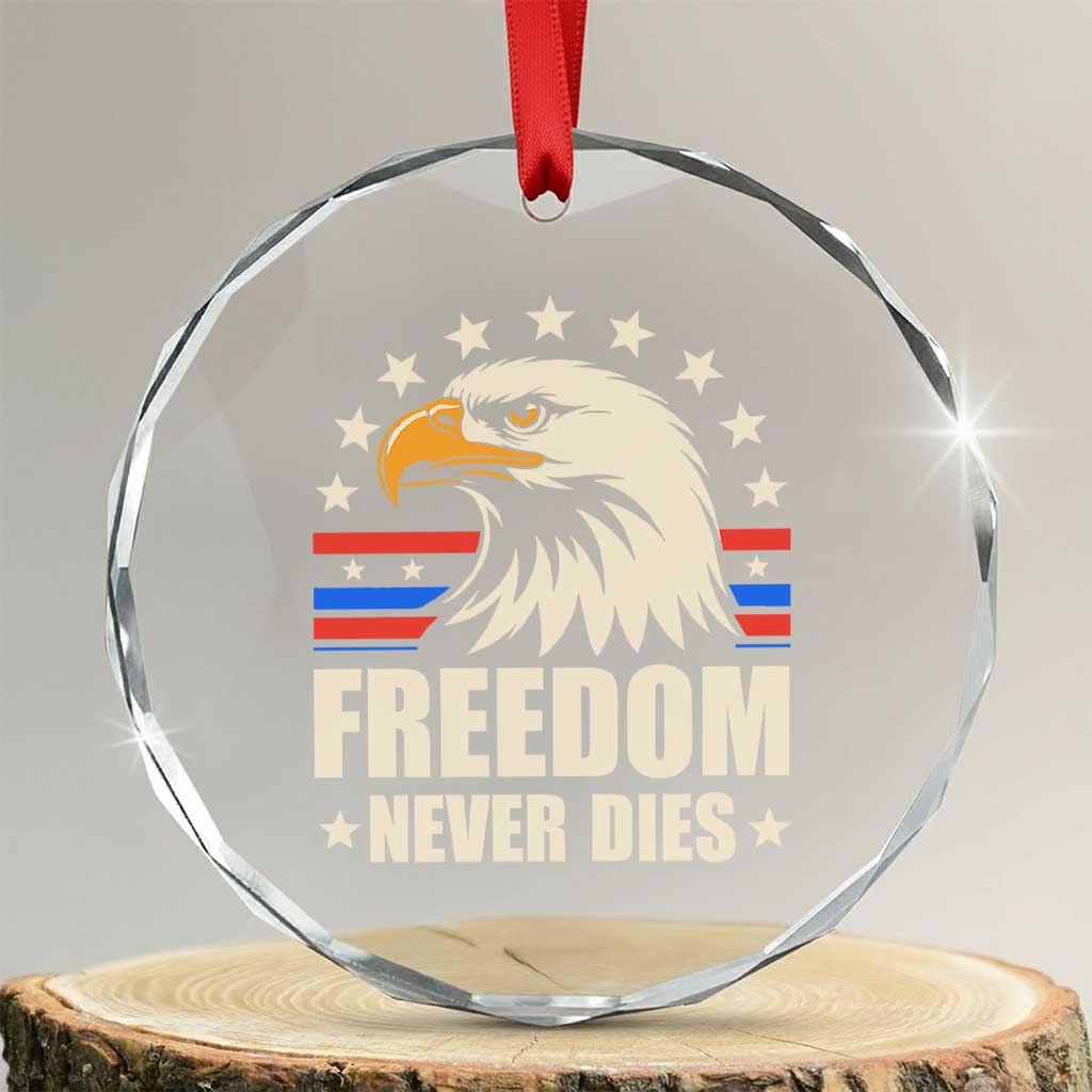 Freedom Never Dies Crystal Glass Ornament Bold Patriotic Eagle Graphic for True American Patriots TS02 Transparent Glass 3'' Circle Print Your Wear
