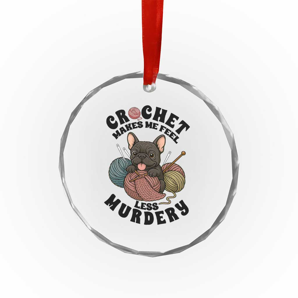 French Bulldog Crystal Glass Ornament Crochet Makes Me Feel Less Murdery TS12 Print Your Wear