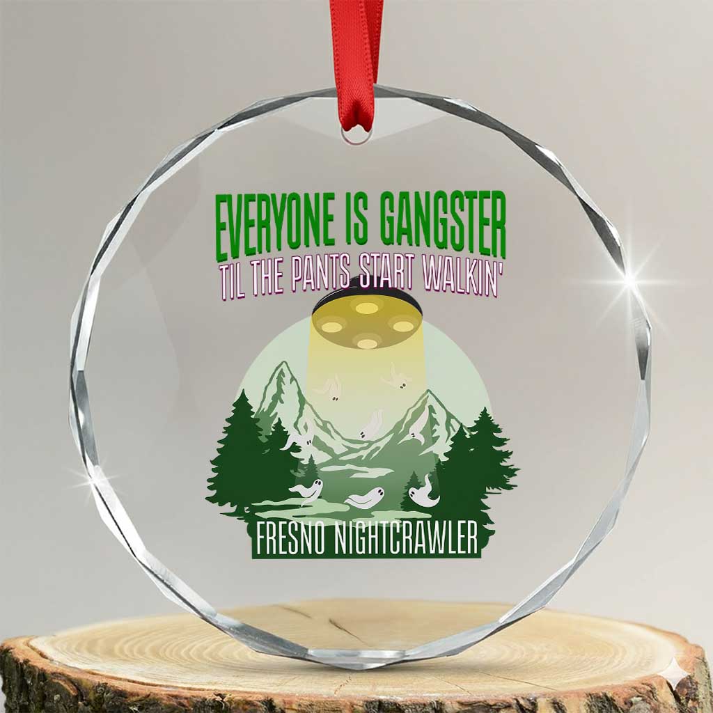 Fresno Nightcrawler Crystal Glass Ornament Everyone Is Gangster Til The Pants Start Walkin TS12 Transparent Glass 3'' Circle Print Your Wear